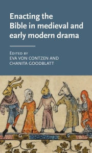 Title: Enacting the Bible in medieval and early modern drama, Author: Eva von Contzen