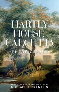 Title: Hartly House, Calcutta: Phebe Gibbes, Author: Michael J. Franklin