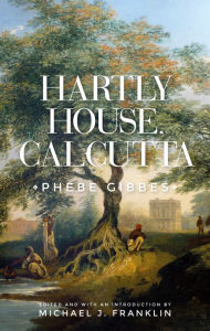 Title: Hartly House, Calcutta: Phebe Gibbes, Author: Michael J. Franklin