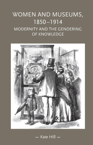 Women and museums, 1850-1914: Modernity and the gendering of knowledge