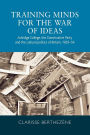 Training minds for the war of ideas: Ashridge College, the Conservative Party and the cultural politics of Britain, 1929-54