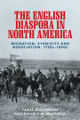 The English diaspora in North America: Migration, ethnicity and association, 1730s-1950s