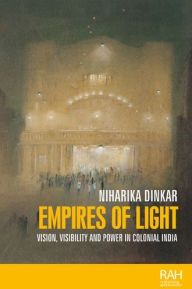 Title: Empires of light: Vision, visibility and power in colonial India, Author: Niharika Dinkar