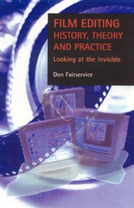 Title: Film editing - history, theory and practice: Looking at the invisible, Author: Don Fairservice
