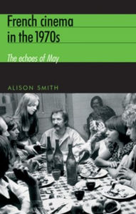 Title: French cinema in the 1970s: The echoes of May, Author: Alison Smith