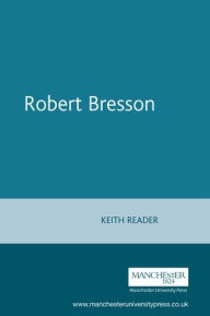 Title: Robert Bresson, Author: Keith Reader