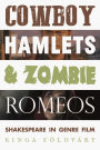 Cowboy Hamlets and zombie Romeos: Shakespeare in genre film