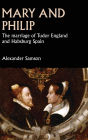 Mary and Philip: The marriage of Tudor England and Habsburg Spain