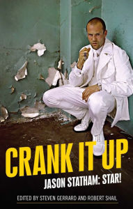 Title: Crank it up: Jason Statham: star!, Author: Steven Gerrard