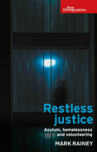Title: Restless justice: Asylum, homelessness and volunteering, Author: Mark Rainey