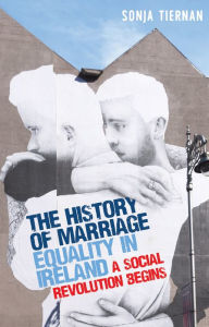 Title: The history of marriage equality in Ireland: A social revolution begins, Author: Sonja Tiernan