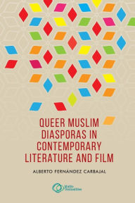 Title: Queer Muslim diasporas in contemporary literature and film, Author: Alberto Fernández Carbajal