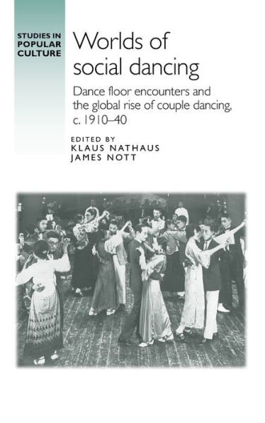Worlds of social dancing: Dance floor encounters and the global rise of couple dancing, c. 1910-40