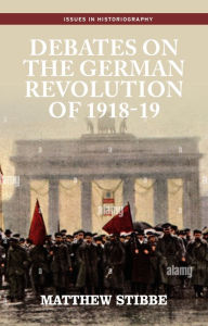 Title: Debates on the German Revolution of 1918-19, Author: Matthew Stibbe
