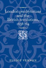 London presbyterians and the British revolutions, 1638-64