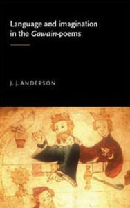 Title: Language and imagination in the Gawain poems, Author: J. Anderson