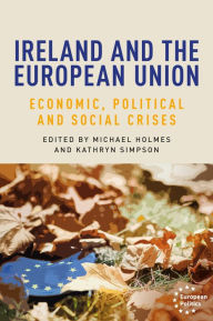 Title: Ireland and the European Union: Economic, political and social crises, Author: Michael Holmes