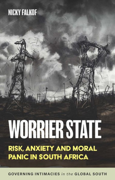 Worrier state: Risk, anxiety and moral panic in South Africa
