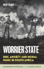 Worrier state: Risk, anxiety and moral panic in South Africa