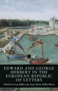 Title: Edward and George Herbert in the European Republic of Letters, Author: Greg Miller