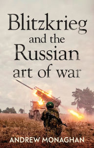 Title: Blitzkrieg and the Russian art of war, Author: Andrew Monaghan