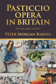 Title: Pasticcio opera in Britain: History and context, Author: Peter Morgan Barnes