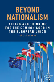 Title: Beyond nationalism: Acting and thinking for the common good in the European Union, Author: João Labareda