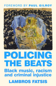 Title: Policing the beats: Black music, racism and criminal injustice, Author: Lambros Fatsis