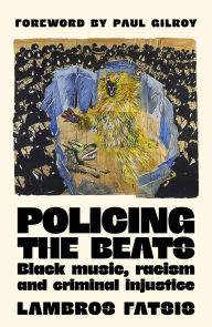 Title: Policing the beats: Black music, racism and criminal injustice, Author: Lambros Fatsis