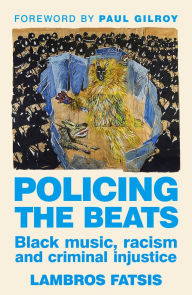 Title: Policing the beats: Black music, racism and criminal injustice, Author: Lambros Fatsis