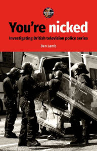 Title: You're nicked: Investigating British television police series, Author: Ben Lamb