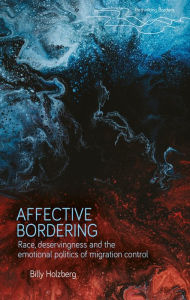 Title: Affective bordering: Race, deservingness and the emotional politics of migration control, Author: Billy Holzberg