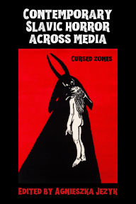 Title: Contemporary Slavic horror across media: Cursed zones, Author: Agnieszka Jezyk