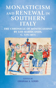 Title: Monasticism and renewal in southern Italy: The Chronicle of Montecassino by Leo Marsicanus, <i>c.</i> 529-1075, Author: Manchester University Press