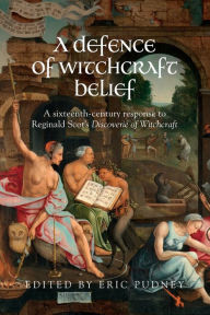 Title: A defence of witchcraft belief: A sixteenth-century response to Reginald Scot's <i>Discoverie of Witchcraft</i>, Author: Eric Pudney