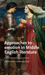 Title: Approaches to emotion in Middle English literature, Author: Carolyne Larrington