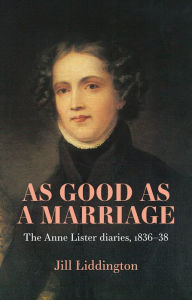 Title: As Good as a Marriage: The Anne Lister Diaries 1836-38, Author: Jill Liddington