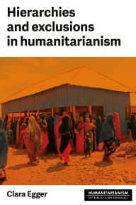 Title: Hierarchies and exclusion in humanitarianism, Author: Clara Egger