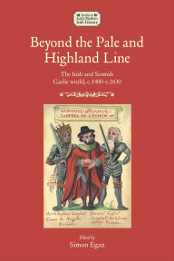 Title: Beyond the Pale and Highland Line: The Irish and Scottish Gaelic world, Author: Simon Egan