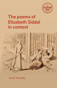 Title: The poems of Elizabeth Siddal in context, Author: Anne Woolley