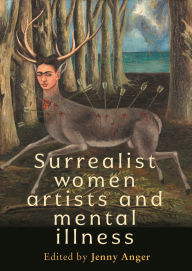 Title: Surrealist women artists and mental illness, Author: Jenny Anger