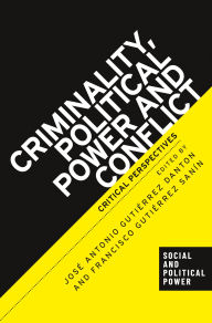 Title: Criminality, political power and conflict: Critical perspectives, Author: José Antonio Gutiérrez Danton