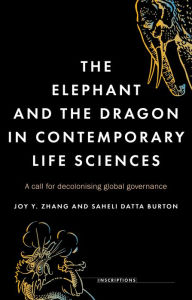 Title: The elephant and the dragon in contemporary life sciences: A call for decolonising global governance, Author: Joy Y. Zhang