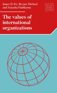 Title: The values of international organizations, Author: James D. Fry
