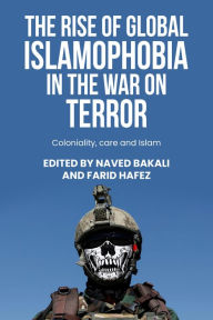 Title: The rise of global Islamophobia in the War on Terror: Coloniality, race, and Islam, Author: Naved Bakali