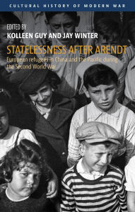 Title: Statelessness after Arendt: European refugees in China and the Pacific during the Second World War, Author: Kolleen Guy
