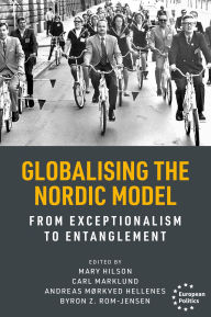 Title: Globalising the Nordic Model: From exceptionalism to entanglement, Author: Mary Hilson