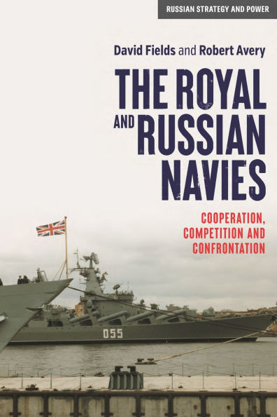 The Royal and Russian Navies: Cooperation, competition and confrontation