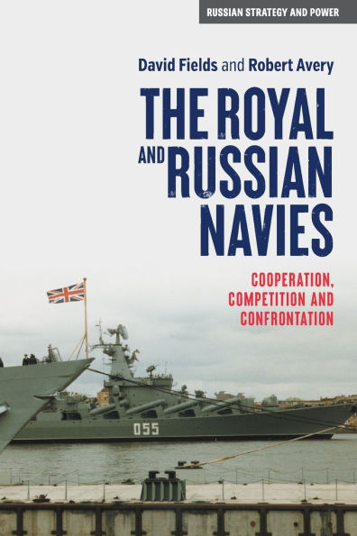 The Royal and Russian Navies: Cooperation, competition and confrontation