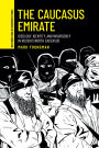 The Caucasus Emirate: Ideology, identity, and insurgency in Russia's North Caucasus